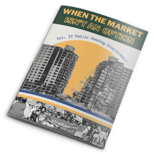 When the Market Isn't an Option / Vol. IV, Public Housing Displacement